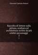 Raccolta di lettere sulla pittura, scultura ed architettura scritte da`pi celebri personaggi .. 2, Giovanni Gaetano Bottari 