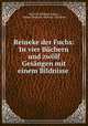 Reineke der Fuchs. In vier Bchern und zwlf Gesngen mit einem Bildnisse, Dietrich Wilhelm Soltau, Johann Heinrich Wilhelm Tischbein 