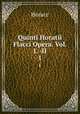 Quinti Horatii Flacci Opera. Vol. I. -II. 1, Horace Horace 
