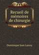 Recueil de memoires de chirurgie, Dominique Jean Larrey 