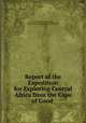 Report of the Expedition for Exploring Central Africa from the Cape of Good ., Andrew Smith, Sir Andrew Smith, Cape of Good Hope Association for exploring Central Africa, Cape of Good Hope Association for exploring Central Africa 