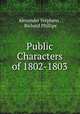 Public Characters of 1802-1803, Alexander Stephens , Richard Phillips 