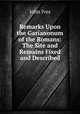 Remarks Upon the Garianonum of the Romans: The Site and Remains Fixed and Described., John Ives 