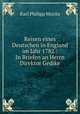 Reisen eines Deutschen in England im Jahr 1782.: In Briefen an Herrn Direktor Gedike, Karl Philipp Moritz 