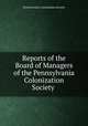 Reports of the Board of Managers of the Pennsylvania Colonization Society ., Pennsylvania Colonization Society 