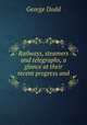 Railways, steamers and telegraphs, a glance at their recent progress and ., George Dodd 