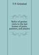 Relics of genius: visits to the last homes of poets, painters, and players, T.P. Grinsted 