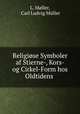 Religiose Symboler af Stierne-, Kors- og Cirkel-Form hos Oldtidens ., L. Moller 