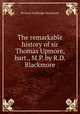The remarkable history of sir Thomas Upmore, bart., M.P. by R.D. Blackmore., Blackmore, R. D. (Richard Doddridge), 1825-1900 