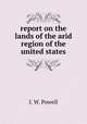 report on the lands of the arid region of the united states, J. W. Powell 