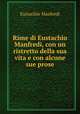 Rime di Eustachio Manfredi, con un ristretto della sua vita e con alcune sue prose, Eustachio Manfredi 