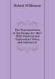 The Representation of the People Act 1867: With Practical and Explanatory Notes, and Abstract of ., Robert Wilkinson 