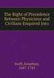The Right of Precedence Between Physicians and Civilians Enquired Into, Swift, Jonathan, 1667-1745 