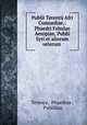 Publii Terentii Afri Comoediae,: Phaedri Fabulae Aesopiae, Publii Syri et aliorum veterum ., Terence, Phaedrus , Publilius 
