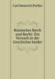 Romisches Reich und Recht: Ein Versuch in der Geschichte beider, Carl Heinrich Preller 