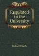 Requlated to the University, Robert Finch 