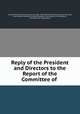 Reply of the President and Directors to the Report of the Committee of ., Great Western Railway Company (Canada), Great Western Railway Company (Canada), Great Western Railway Company (Canada ). Committee of Investigation , Committee of Investigation 