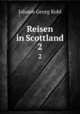 Reisen in Scottland. 2, Kohl Johann Georg 