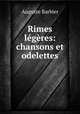Rimes legeres: chansons et odelettes, Auguste Barbier 