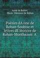 Poesies dA?nne de Rohan-Soubise et lettres dE?leonore de Rohan-Montbazon: A ., Anne de Rohan 