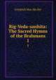 Rig-Veda-sanhita: The Sacred Hymns of the Brahmans. 1, Friedrich Max Mu?ller 