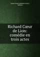 Richard C?ur de Lion: comedie en trois actes, Andre Ernest Modeste Gretry 