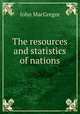 The resources and statistics of nations, John MacGregor 
