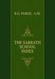 THE SABBATH SCHOOL INDEX, R.G. PARDE, A.M. 