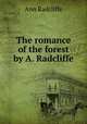 The romance of the forest by A. Radcliffe., Ann Radcliffe 