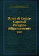 Rime di Cesare Caporali Perugino diligentemente cor., Caporali, Cesare, 1531-1601,Caporali, Carlo, d. 1672,Orlandi, Cesare, fl. 1770, ed,Cavallucci, Vincenzo, 1700-1787,Pre-1801 Imprint Collection (Library of Congress) DLC 