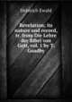 Revelation; its nature and record, tr. from Die Lehre der Bibel von Gott, vol. 1 by T. Goadby, Heinrich Ewald 