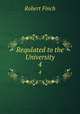 Requlated to the University. 4, Robert Finch 