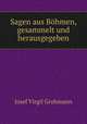 Sagen aus Bohmen, gesammelt und herausgegeben, Josef Virgil Grohmann 