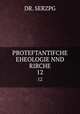 PROTEFTANTIFCHE EHEOLOGIE NND RIRCHE. 12, DR. SERZPG 