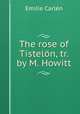 The rose of Tistelon, tr. by M. Howitt., Emilie Carlen 