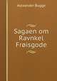 Sagaen om Ravnkel Froisgode, Alexander Bugge 