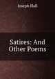 Satires: And Other Poems, Hall Joseph 