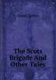 The Scots Brigade And Other Tales, Grant, James 