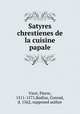 Satyres chrestienes de la cuisine papale, Viret, Pierre, 1511-1571,Badius, Conrad, d. 1562, supposed author 
