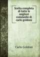 Scelta completa di tutte le migliori commedie di carlo goldoni, Carlo Goldoni 