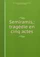 Semiramis,: tragedie en cinq actes, Jean Charles Francois Bidault de Montigny 