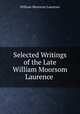 Selected Writings of the Late William Moorsom Laurence, William Moorsom Laurence 