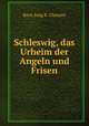 Schleswig, das Urheim der Angeln und Frisen, Knut Jong B. Clement 