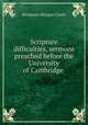 Scripture difficulties, sermons preached before the University of Cambridge ., Benjamin Morgan Cowie 