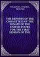 THE REPORTS OF THE COMMITTEES OF THE SENATE OF THE UNITED STATES FOR THE FIRST SESSION OF THE ., WILLIANA. HARRIS , PRINTER 