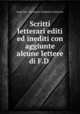 Scritti letterari editi ed inediti con aggiunte alcune lettere di F.D ., Luigi Zini , Francesco Domenico Guerrazzi 