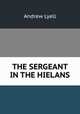 THE SERGEANT IN THE HIELANS, Andrew Lyell 