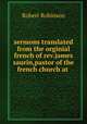 sermons translated from the orginial french of rev.james saurin,pastor of the french church at ., Robert Robinson 