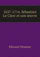 1637-1714. Sebastien Le Clerc et son ?uvre, Edouard Meaume 
