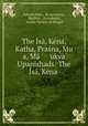 The Isa, Kena, Katha, Prasna, Mu a, Ma ukya Upanishads: The Isa, Kena ., Edward Roer 